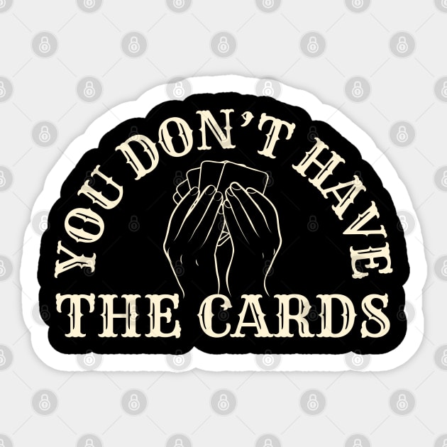 You Don't Have The Cards Sticker by Creatifly Graphic Tees